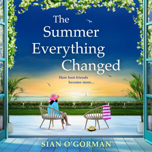 Cover - Sian O'Gorman - The Summer Everything Changed - The BRAND NEW life-affirming story of friendship and finding yourself from Sian O'Gorman
