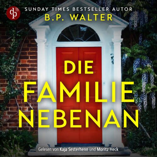 Cover - B. P. Walter - Die Familie nebenan - Wenn deine Nachbarn etwas verbergen... - Domestic Thriller Hörbuch