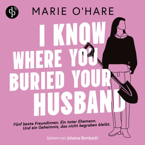 Cover - Marie O'Hare - I know where you buried your husband | Ein Hörbuch mit viel schwarzem Humor über weiblichen Zusammenhalt und die Macht gemeinsamer Geheimnisse