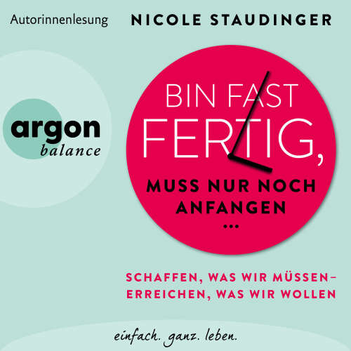 Cover - Nicole Staudinger - Bin fast fertig, muss nur noch anfangen - Schaffen, was wir müssen - erreichen, was wir wollen