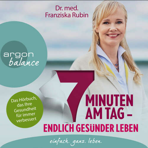 Cover - Franziska Rubin - 7 Minuten am Tag - Endlich gesünder leben. Das Hörbuch, das Ihre Gesundheit für immer verbessert.