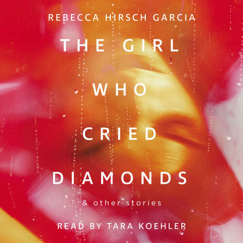 Cover - Rebecca Hirsch Garcia - The Girl Who Cried Diamonds & Other Stories