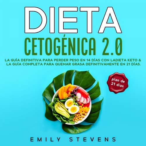 Cover - Emily Stevens - Dieta Cetogénica 2.0: La guía definitiva para perder peso en 14 días con la dieta keto & La guía completa para quemar grasa definitivamente en 21 días