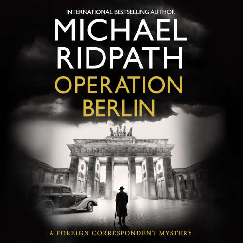 Cover - Michael Ridpath - The Foreign Correspondent Series - A BRAND NEW post-war mystery from Sunday Times bestselling author Michael Ridpath - Book 1 - Operation Berlin
