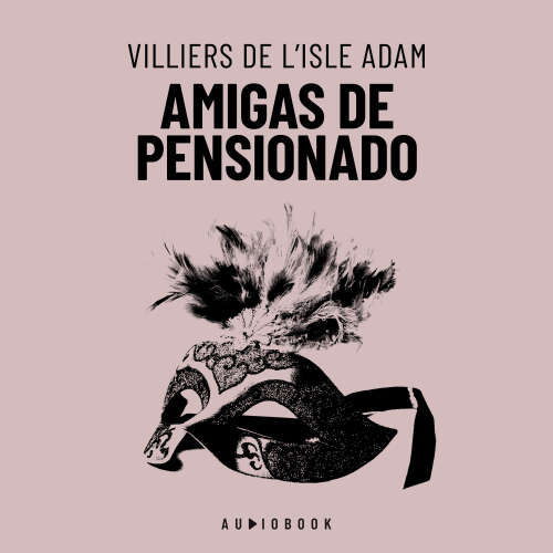 Cover - Villiers De L'Isle Adam - Amigas De Pensionado