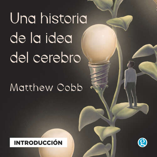 Cover - Matthew Cobb - Introducción - Una historia de la idea del cerebro