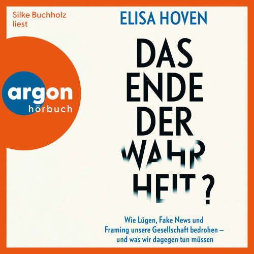 Cover - Elisa Hoven - Das Ende der Wahrheit? - Wie Lügen, Fake News und Framing unsere Gesellschaft bedrohen - und was wir dagegen tun müssen