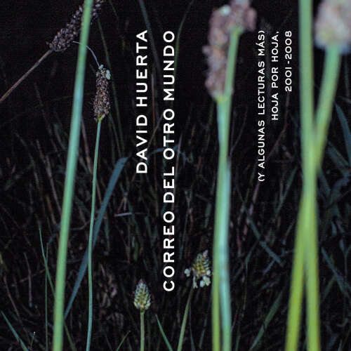 Cover - David Huerta - Correo del otro mundo (y algunas lecturas más) - Hoja por Hoja, 2001-2008