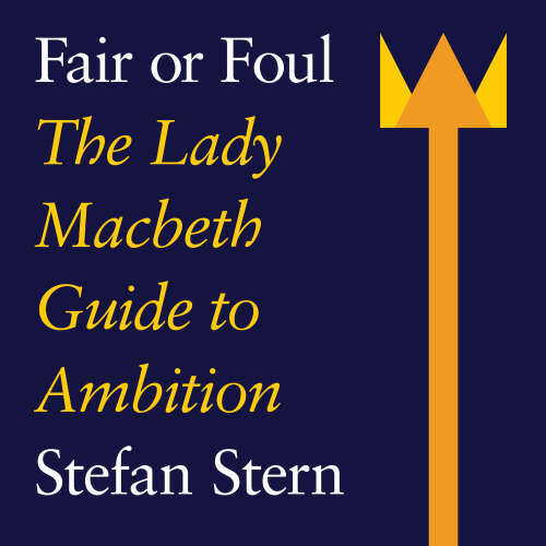 Cover - Stefan Stern - Fair or Foul - The Lady Macbeth Guide to Ambition