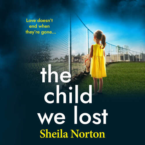 Cover - Sheila Norton - The Child We Lost - The BRAND NEW page-turning emotional family drama from Sheila Norton