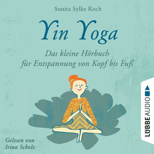 Cover - Sunita Sylke Koch - Yin Yoga - Das kleine Hörbuch für Entspannung von Kopf bis Fuß