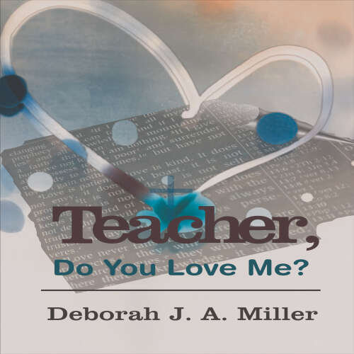 Cover - Deborah J. A. Miller - Teacher, Do You Love Me?