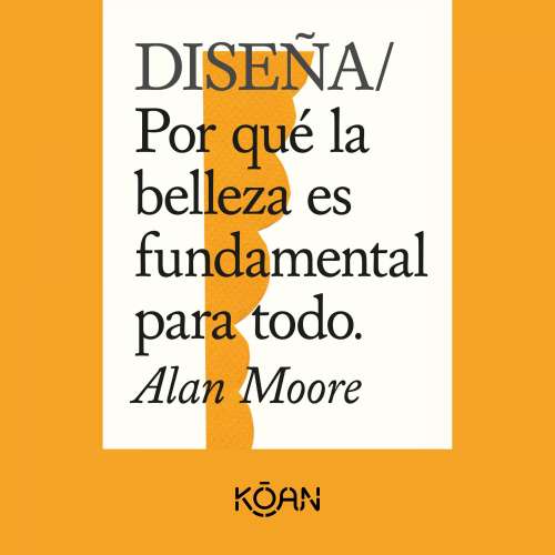 Cover - Alan Moore - DISEÑA - Por qué la belleza es fundamental para todo