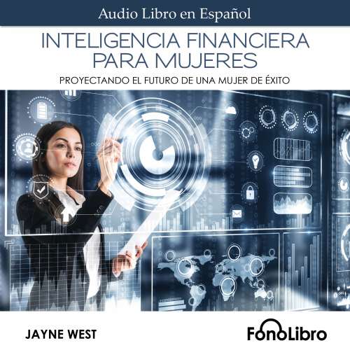 Cover - Jayne West - Inteligencia Financiera para Mujeres - Proyectando El Futuro De Una Mujer De Éxito