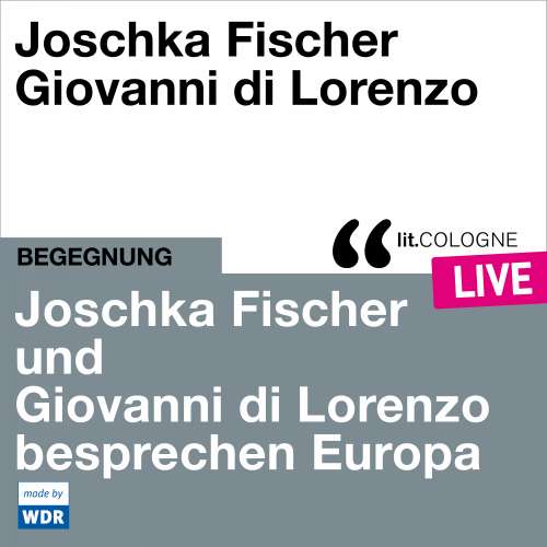 Cover - Joschka Fischer - Joschka Fischer und Giovanni di Lorenzo besprechen Europa - lit.COLOGNE live