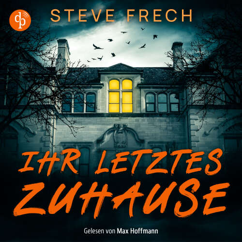 Cover - Steve Frech - Ihr letztes Zuhause | Ein düsteres Mystery Thriller Hörbuch