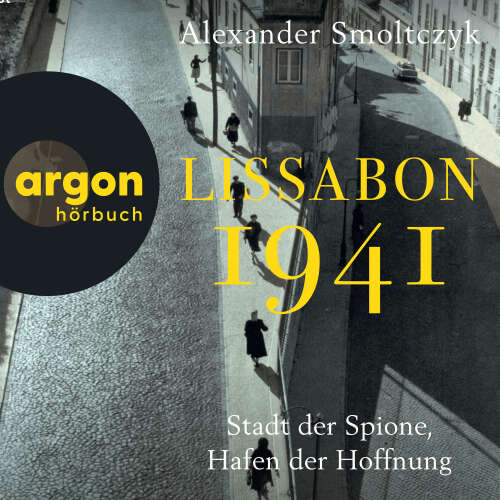 Cover - Alexander Smoltczyk - Lissabon 1941 - Stadt der Spione, Hafen der Hoffnung