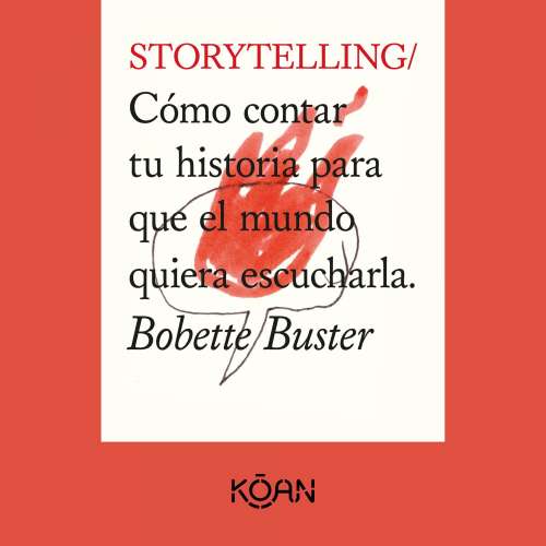 Cover - Bobette Buster - STORYTELLING - Cómo contar tu historia para que el mundo quiera escucharla