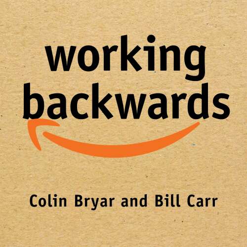Cover - Colin Bryar - Working Backwards - Insights, Stories, and Secrets from Inside Amazon