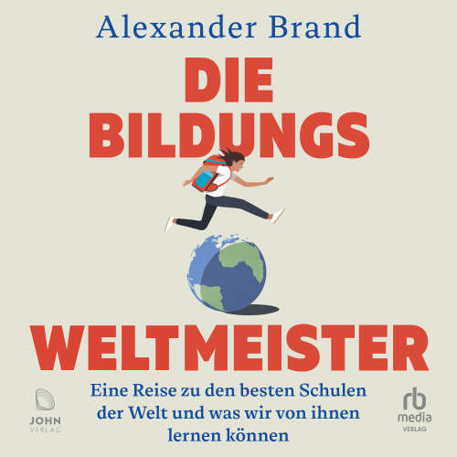 Cover - Alexander Brand - Die Bildungsweltmeister - Eine Reise zu den besten Schulen der Welt und was wir von ihnen lernen können