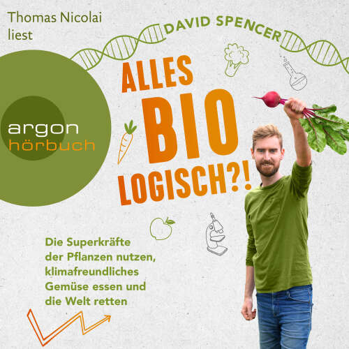 Cover - David Spencer - Alles bio - logisch?! - Die Superkräfte der Pflanzen nutzen, klimafreundliches Gemüse essen und die Welt retten
