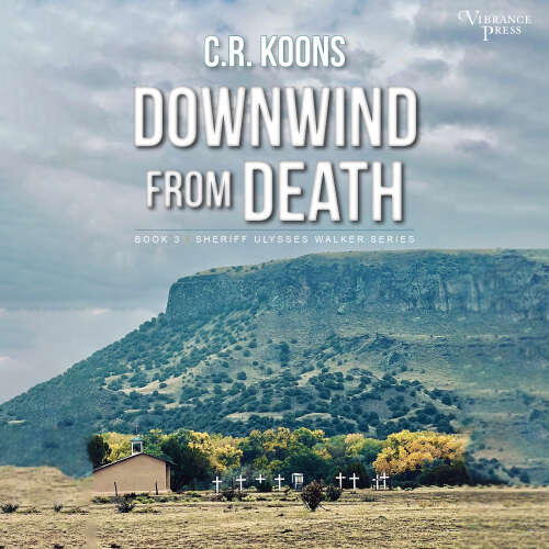 Cover - C.R. Koons - Downwind from Death - Sheriff Ulysses Walker, Book 3