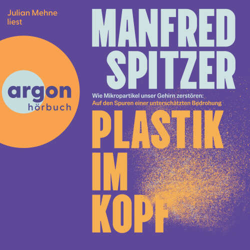 Cover - Manfred Spitzer - Plastik im Kopf - Wie Mikropartikel unser Gehirn zerstören: Auf der Spur einer unterschätzten Bedrohung