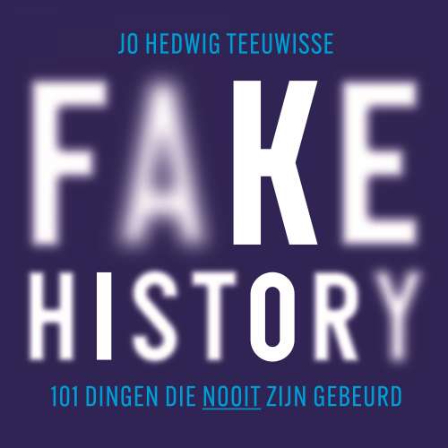 Cover - Jo Hedwig Teeuwisse - Fake history - 101 dingen die nooit zijn gebeurd