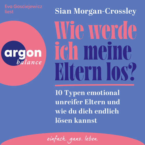 Cover - Sian Morgan-Crossley - Wie werde ich meine Eltern los? - 10 Typen emotional unreifer Eltern und wie du dich endlich lösen kannst