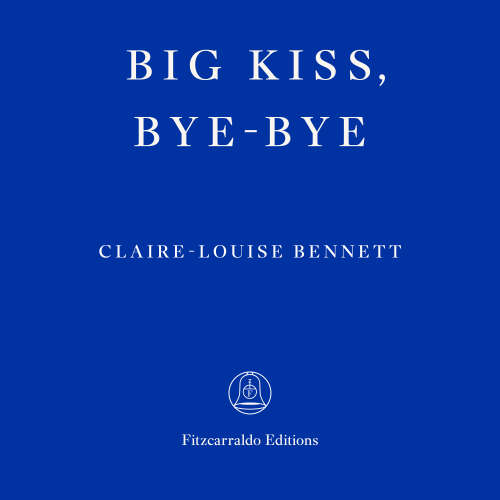 Cover - Claire-Louise Bennett - Big Kiss, Bye-Bye