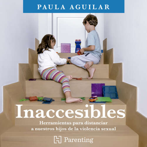 Cover - Paula Aguilar - Inaccesibles - Herramientas para distanciar a nuestros hijos de la violencia sexual