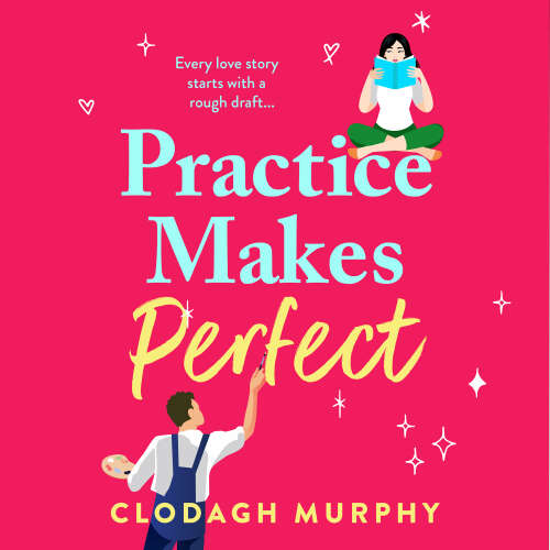 Cover - Clodagh Murphy - Practice Makes Perfect - A witty and warm rom-com about fake dates and real sparks from Clodagh Murphy for 2026