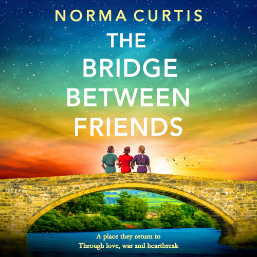 Cover - Norma Curtis - The Bridge Between Friends - A powerful and unputdownable WWII historical novel from Norma Curtis