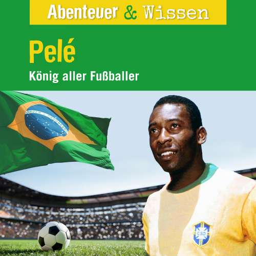 Cover - Abenteuer & Wissen - Pelé - König aller Fußballer