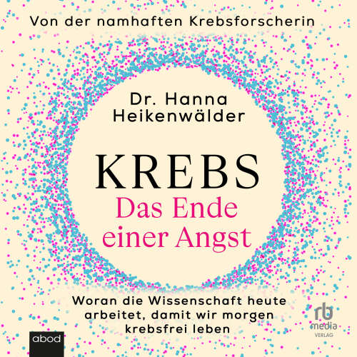 Cover - Dr. Hanna Heikenwälder - Krebs - Das Ende einer Angst - Woran die Wissenschaft heute arbeitet, damit wir morgen krebsfrei leben