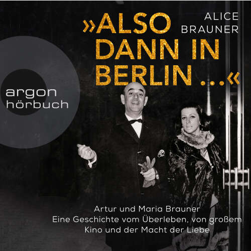 Cover - Alice Brauner - Also dann in Berlin ... - Artur und Maria Brauner - Eine Geschichte vom Überleben, von großem Kino und der Macht der Liebe