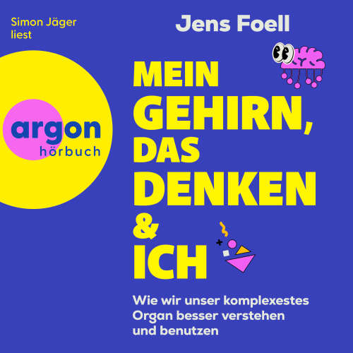 Cover - Dr. Jens Foell - Mein Gehirn, das Denken und ich - Wie wir unser komplexestes Organ besser verstehen und benutzen