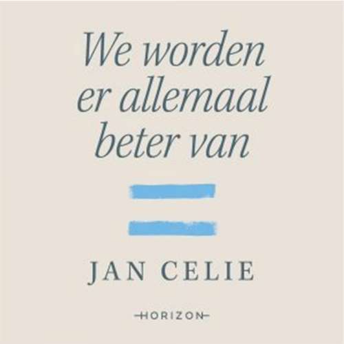 Cover - Jan Celie - We worden er allemaal beter van - Meer verbondenheid en gelijkheid als remedie tegen de depressiepandemie