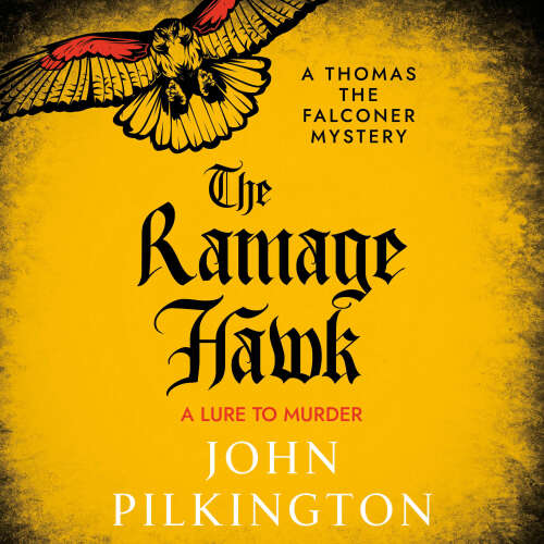 Cover - John Pilkington - The Thomas the Falconer Mysteries - A thrilling Tudor mystery of murder, masquerade & treachery from John Pilkington - Book 3 - The Ramage Hawk
