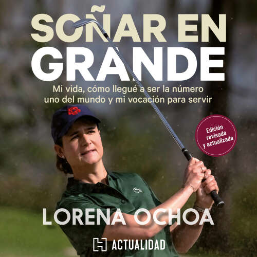 Cover - Lorena Ochoa - Soñar en grande - Mi vida, cómo llegué a ser la número uno del mundo y mi vocación para servir