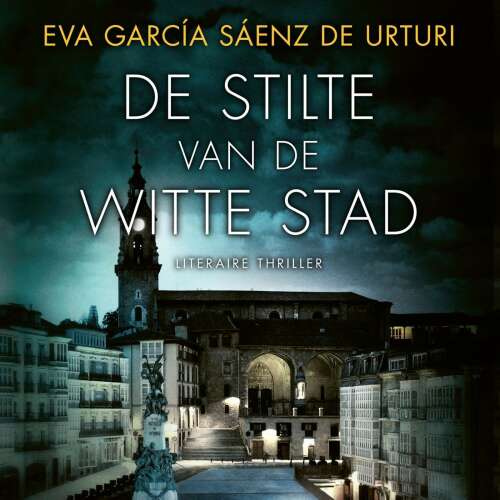 Cover - Eva García Sáenz de Urturi - Witte stad - Deel 1 - De stilte van de witte stad