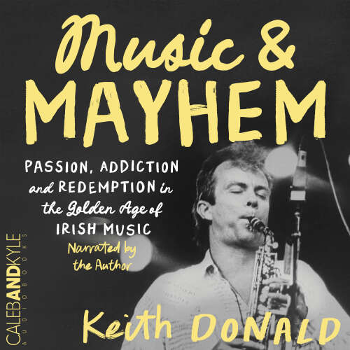 Cover - Keith Donald - Music and Mayhem - Passion, Addiction and Redemption in the Golden Age of Irish Music
