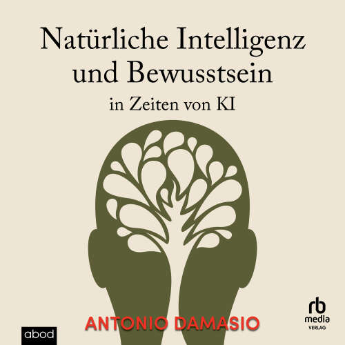 Cover - Antonio Damasio - Natürliche Intelligenz und Bewusstsein in Zeiten von KI