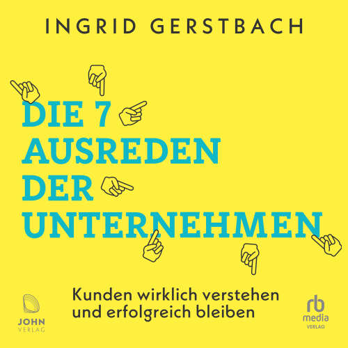 Cover - Ingrid Gerstbach - Die 7 Ausreden der Unternehmen - Kunden wirklich verstehen und erfolgreich bleiben