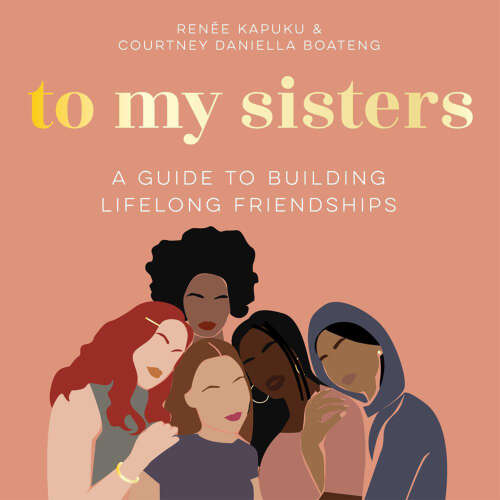 Cover - Courtney Daniella Boateng - To My Sisters - A Guide to Building Lifelong Friendships