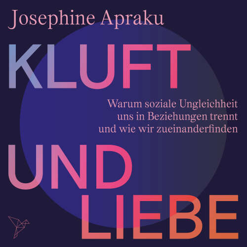 Cover - Josephine Apraku - Kluft und Liebe - Warum soziale Ungleichheit uns in Liebesbeziehungen trennt und wie wir zueinanderfinden