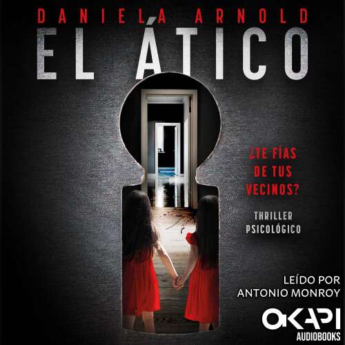 Cover - Daniela Arnold - El Ático - ¿Te fías de tus vecinos? Un thriller psicológico (Spanish Edition)