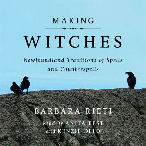 Cover - Barbara Rieti - Making Witches - Newfoundland Traditions of Spells and Counterspells
