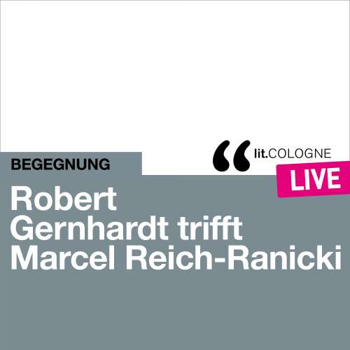 Cover - Marcel Reich-Ranicki - Robert Gernhardt trifft Marcel Reich-Ranicki - lit.COLOGNE live