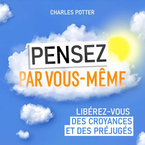 Cover - Charles Potter - Pensez par vous-même - Libérez-vous des croyances et des préjugés